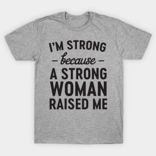 Strong woman raised me T-Shirt